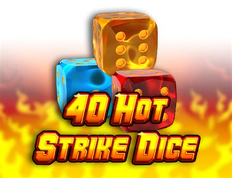 40 Hot Strike Dice Betano